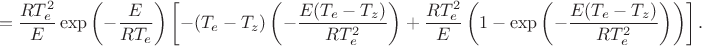 $$
=\dfrac{RT_e^2}{E}\exp\left(-\dfrac{E}{RT_e}\right)\left[-(T_e-T_z)\left(-\dfrac{E(T_e-T_z)}{RT_e^2}\right)+
\dfrac{RT_e^2}{E}\left(1-\exp\left(-\dfrac{E(T_e-T_z)}{RT_e^2}\right)\right)\right].
$$