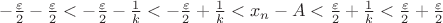 $-\frac{\varepsilon}{2}-\frac{\varepsilon}{2}<-\frac{\varepsilon}{2}-\frac{1}{k}<-\frac{\varepsilon}{2}+\frac{1}{k}<x_n-A<\frac{\varepsilon}{2}+\frac{1}{k}<\frac{\varepsilon}{2}+\frac{\varepsilon}{2}$