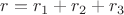 $r=r_1+r_2+r_3$