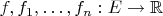 $f,f_1,\ldots,f_n:E\to \mathbb{R}$