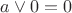 $a\vee0=0$