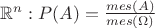 $\mathbb{R}^n : P(A)=\frac{mes(A)}{mes(\Omega)}$
