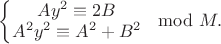 $\left\{\begin{matrix}
Ay^2 \equiv 2B \\
A^2y^2 \equiv A^2+B^2
\end{matrix}\right. \mod M.$ $\left\{\begin{matrix}
Ay^2 \equiv 2B \\
A^2y^2 \equiv A^2+B^2
\end{matrix}\right. \mod M.$