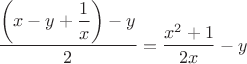 $\dfrac{\left ( x-y+\dfrac{1}{x} \right )-y }{2}=\dfrac{x^2+1}{2x}-y$