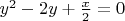 $y^2-2y+\frac{x}{2}=0$