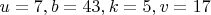 $ u = 7, b = 43, k = 5, v = 17 $