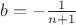 $b = -\frac{1}{n + 1}$