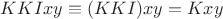 $KKIxy \equiv (KKI)xy = Kxy$