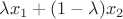 $\lambda x_1+(1-\lambda)x_2$