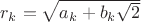 $r_k=\sqrt{a_k+b_k\sqrt{2}}$