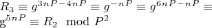 $R_3\equiv g^3^n^P^-^4^n^P\equiv g^-^n^P\equiv g^6^n^P^-^n^P\equiv 

g^5^n^P\equiv R_2\mod P^2$