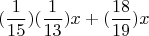 $$(\frac {1} {15})(\frac {1} {13})x+(\frac {18} {19})x