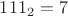 $111_2=7$