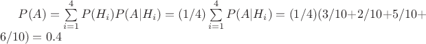 $P(A) = \sum\limits_{i=1}^4P(H_{i})P(A|H_{i}) = (1/4)\sum\limits_{i=1}^4P(A|H_{i}) = (1/4)(3/10 + 2/10 + 5/10 + 6/10) = 0.4$