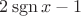$2\operatorname{sgn}x - 1$