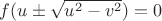 $f(u\pm \sqrt{u^2-v^2})=0$