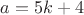 $a=5k+4$