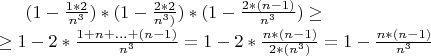 $(1-\frac{1*2}{n^3})*(1-\frac{2*2}{n^3)})*(1-\frac{2*(n-1)}{n^3}) \ge \\ \ge 1-2*\frac{1+n+\ldots+(n-1)}{n^3} =1-2*\frac{n*(n-1)}{2*(n^3)}=1-\frac{n*(n-1)}{n^3}  $