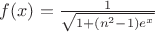 $f(x)=\frac{1}{\sqrt{1+(n^2-1)e^x}}$ $f(x)=\frac{1}{\sqrt{1+(n^2-1)e^x}}$