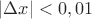 $|\Delta x|<0,01$