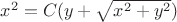 $x^2=C(y+\sqrt{x^2+y^2})$ $x^2=C(y+\sqrt{x^2+y^2})$