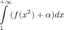 $$\int\limits_{1}^{+\infty} (f(x^2)+\alpha)dx $$