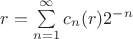$r=\sum\limits_{n=1}^{\infty}c_n(r)2^{-n}$ $r=\sum\limits_{n=1}^{\infty}c_n(r)2^{-n}$
