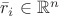 $\bar{r}_i \in \mathbb{R}^n$