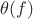 $\theta(f)$ $\theta(f)$