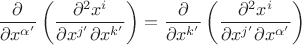 $\dfrac{\partial}{\partial x^{\alpha'}}\left(\dfrac{\partial^{2}x^{i}}{\partial x^{j'}\partial x^{k'}}\right)=\dfrac{\partial}{\partial x^{k'}}\left(\dfrac{\partial^{2}x^{i}}{\partial x^{j'}\partial x^{\alpha'}}\right)$ $\dfrac{\partial}{\partial x^{\alpha'}}\left(\dfrac{\partial^{2}x^{i}}{\partial x^{j'}\partial x^{k'}}\right)=\dfrac{\partial}{\partial x^{k'}}\left(\dfrac{\partial^{2}x^{i}}{\partial x^{j'}\partial x^{\alpha'}}\right)$