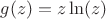 $g(z)=z\ln(z)$