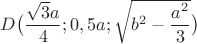 $D\big(\dfrac{\sqrt{3}a}{4};0,5a;\sqrt{b^2-\dfrac{a^2}{3}}\big)$