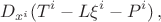 $$
D_{x^i}(T^i - L\xi^i - P^i)\,,
$$