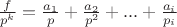 $\frac f{p^k}=\frac{a_1}p+\frac{a_2}{p^2}+ ... +\frac{a_i}{p_i}$