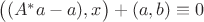 $\big((A^*a-a),x\big)+(a,b)\equiv 0$