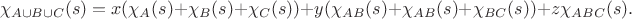 $$\chi_{A \cup B \cup C}(s) = x (\chi_A(s) + \chi_B(s) + \chi_C(s)) + y (\chi_{AB}(s) + \chi_{AB}(s) + \chi_{BC}(s)) + z \chi_{ABC}(s).$$