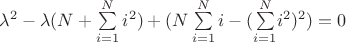$\lambda{^2}-\lambda(N+\sum\limits_{i=1}^{N}}{{i^2})+(N\sum\limits_{i=1}^{N}{i}-(\sum\limits_{i=1}^{N}}{{i^2})^2)=0$