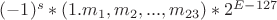$(-1)^{s}*(1.m_1,m_2,...,m_{23})*2^{E-127}$
