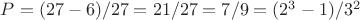 $P=(27-6)/27=21/27=7/9=(2^3-1)/3^2$