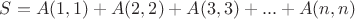 $S=A(1,1)+A(2,2)+A(3,3)+...+A(n,n)$ $S=A(1,1)+A(2,2)+A(3,3)+...+A(n,n)$