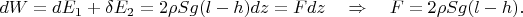 $$
dW=dE_1+\delta E_2=2\rho Sg(l-h)dz=Fdz\quad\Rightarrow\quad F=2\rho Sg(l-h).
$$