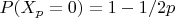 $P(X_p=0)=1-1/2p$