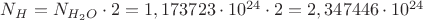 $N_{H}=N_{H_{2}O}\cdot 2=1,173723\cdot 10^{24}\cdot 2=2,347446\cdot 10^{24}$