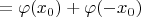 $$=\varphi(x_0)+\varphi(-x_0)$$