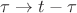 $\tau \to t-\tau$