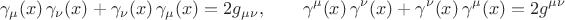 $$
\gamma_{\mu}(x) \, \gamma_{\nu}(x) + \gamma_{\nu}(x) \, \gamma_{\mu}(x) = 2 g_{\mu \nu}, \qquad
\gamma^{\mu}(x) \, \gamma^{\nu}(x) + \gamma^{\nu}(x) \, \gamma^{\mu}(x) = 2 g^{\mu \nu}
$$
