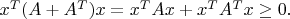 $x^T(A+A^T)x=x^T A x + x^T A^T x\geq 0.$