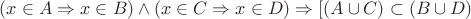 $(x\in A\Rightarrow x\in B)\wedge (x\in C \Rightarrow x\in D)\Rightarrow [(A\cup C)\subset (B\cup D)$
