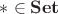 $* \in  \mathbf{Set}$