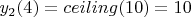 $y_2(4) = ceiling(10) = 10$
